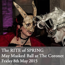 Rite of Spring - The Great May Masked Ball at The Coronet. Friday 8th May 2015