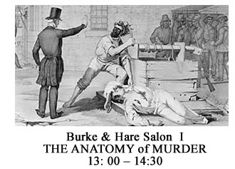 13: 00 – 14:30 Burke and Hare Salon  - THE ANATOMY OF MURDER