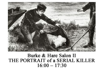 16:00 – 17:30 Burke and Hare Salon 2 - THE PORTRAIT OF A SERIAL KILLER