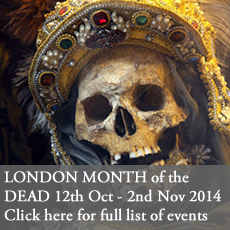 London Month of the Dead. From 12th October to November 2nd 2014. Click here to view full list of events